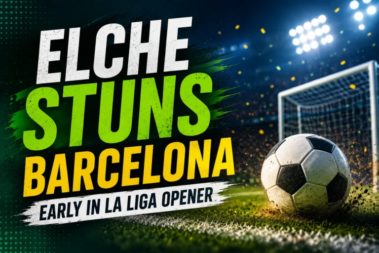 Elche Stuns Barcelona Early in Season Opener
