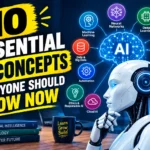 10 Essential AI Concepts Everyone Should Know Now